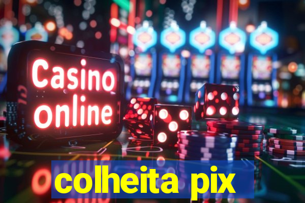 colheita pix