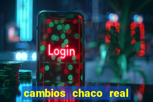 cambios chaco real x guarani
