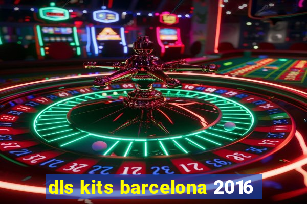 dls kits barcelona 2016