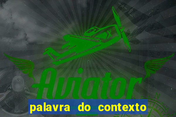 palavra do contexto de hoje 488