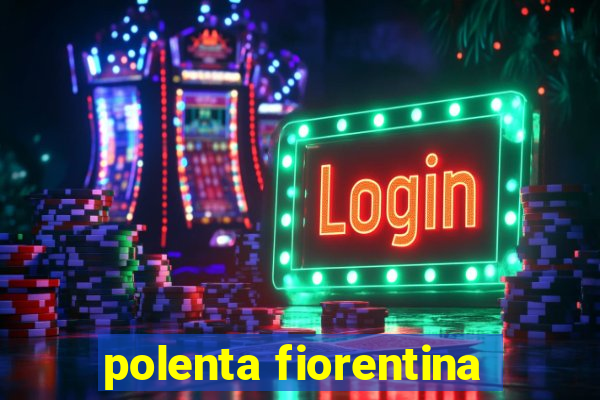 polenta fiorentina