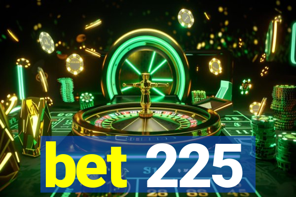 bet 225