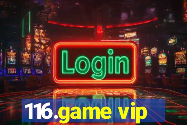 116.game vip