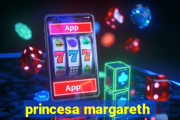 princesa margareth