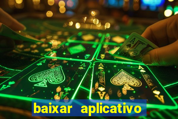 baixar aplicativo do jogo do tigrinho
