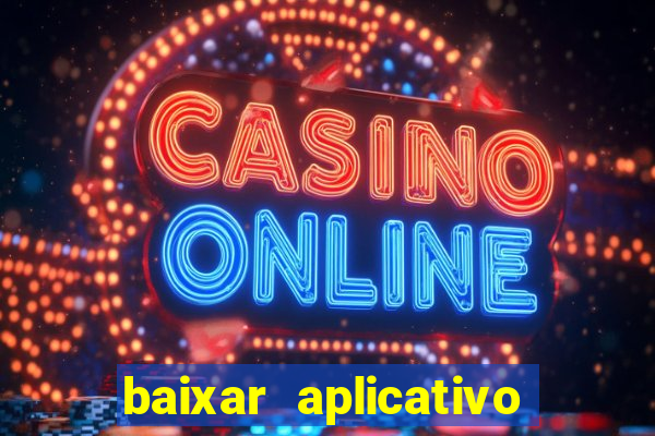 baixar aplicativo do jogo do tigrinho