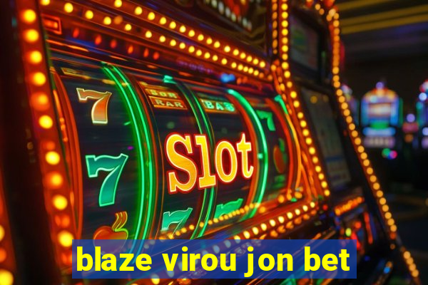 blaze virou jon bet