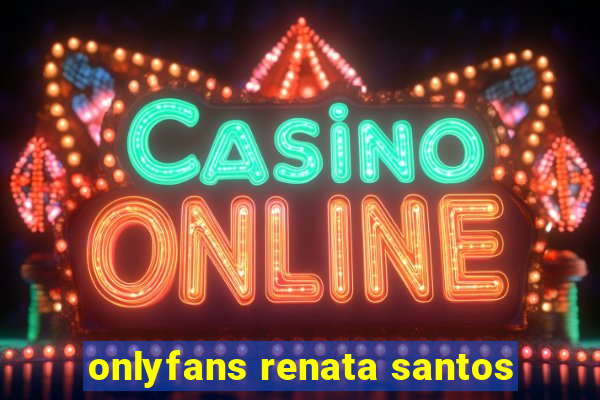 onlyfans renata santos