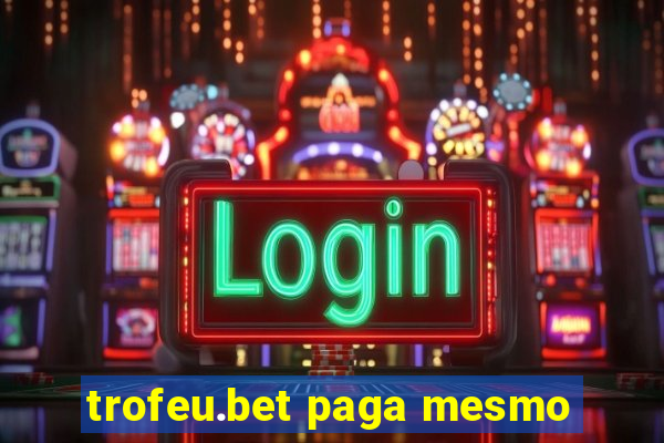trofeu.bet paga mesmo