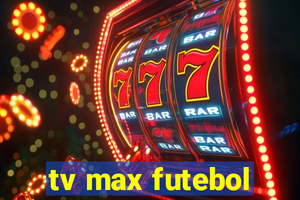 tv max futebol