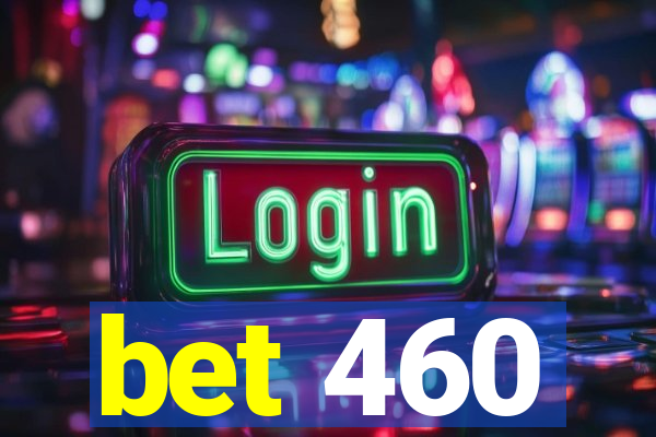 bet 460
