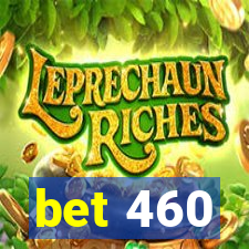 bet 460