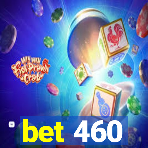 bet 460