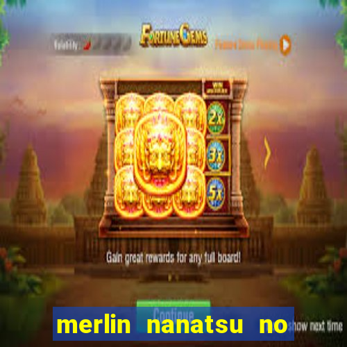 merlin nanatsu no taizai morre