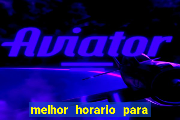 melhor horario para jogar bet7k