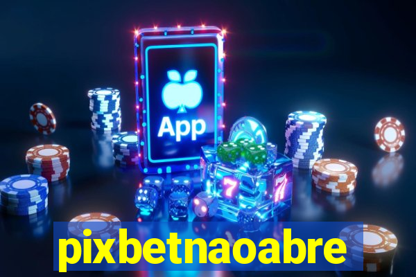 pixbetnaoabre