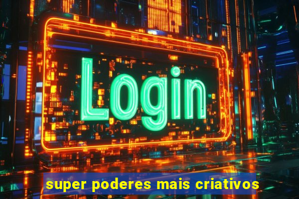 super poderes mais criativos