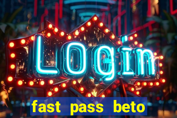 fast pass beto carrero valor