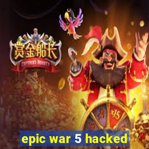 epic war 5 hacked