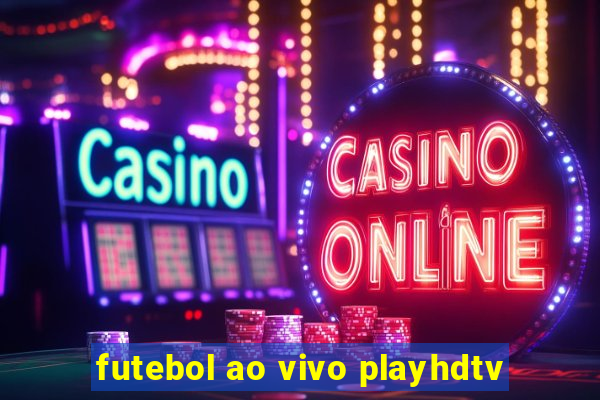 futebol ao vivo playhdtv