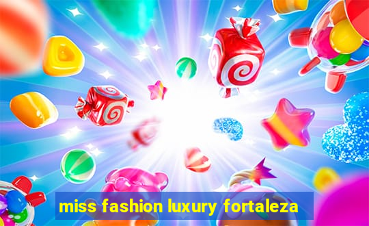 miss fashion luxury fortaleza