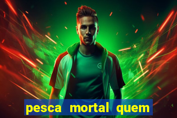 pesca mortal quem morreu gary
