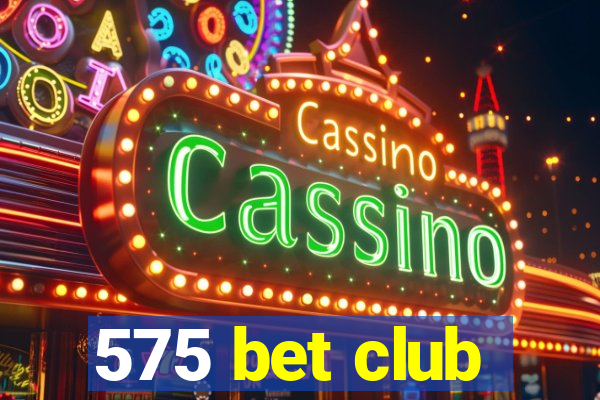 575 bet club