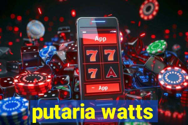 putaria watts