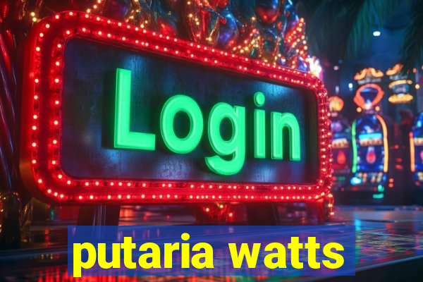 putaria watts