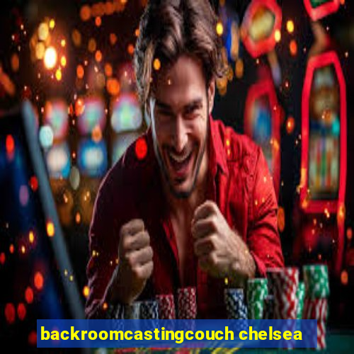 backroomcastingcouch chelsea