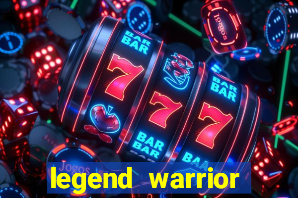 legend warrior dinheiro infinito 2024