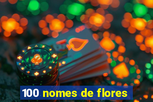 100 nomes de flores