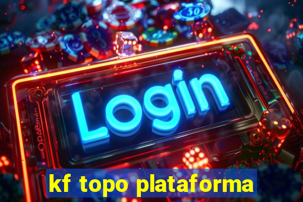 kf topo plataforma