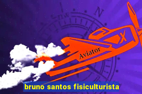 bruno santos fisiculturista
