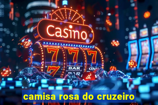 camisa rosa do cruzeiro