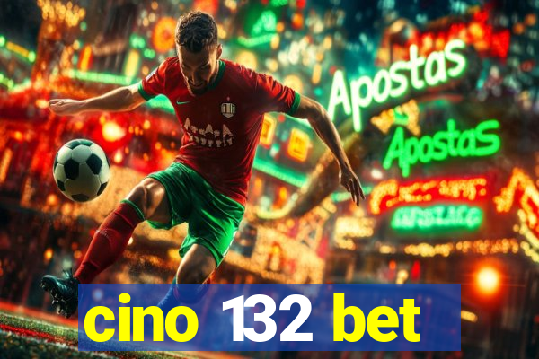 cino 132 bet