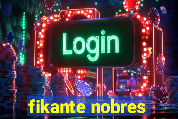 fikante nobres