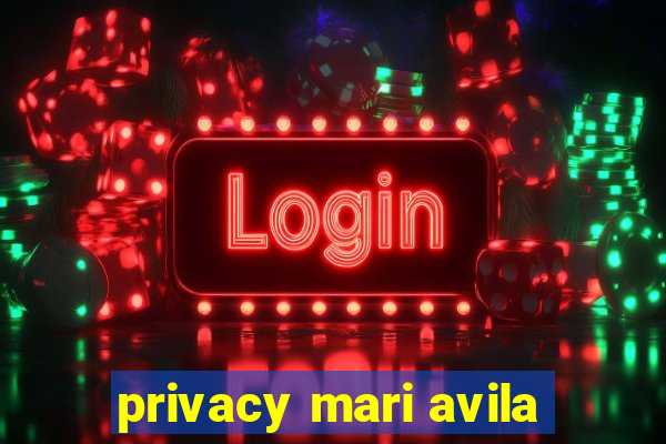 privacy mari avila