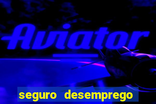 seguro desemprego cai que horas
