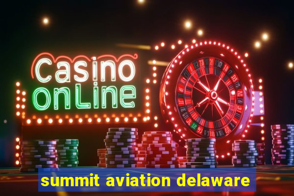 summit aviation delaware