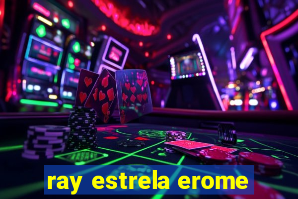 ray estrela erome