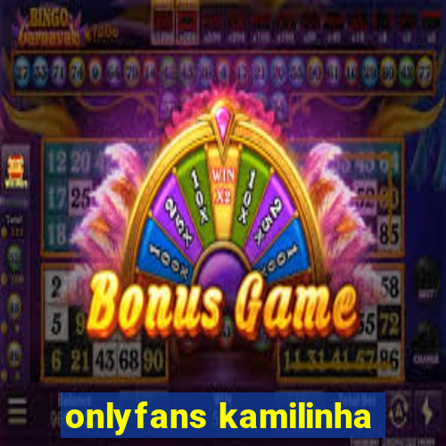 onlyfans kamilinha