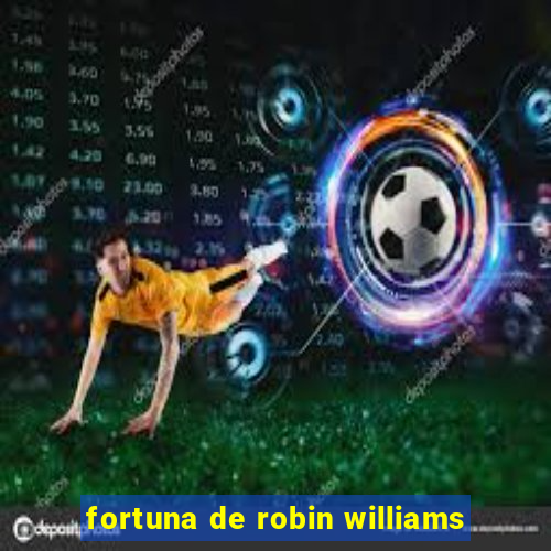 fortuna de robin williams