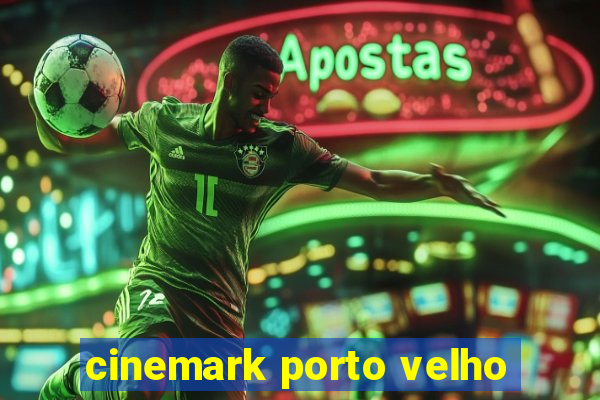 cinemark porto velho