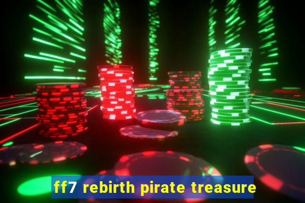 ff7 rebirth pirate treasure