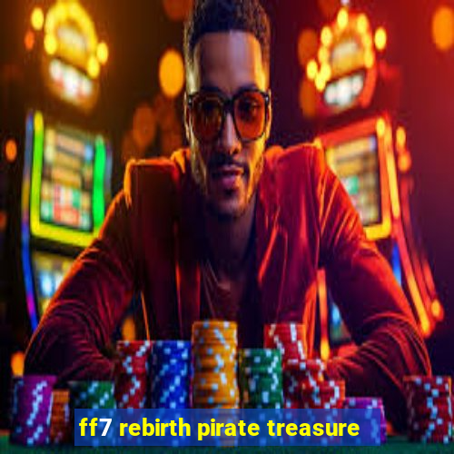 ff7 rebirth pirate treasure