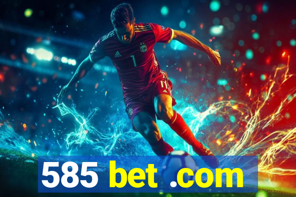 585 bet .com