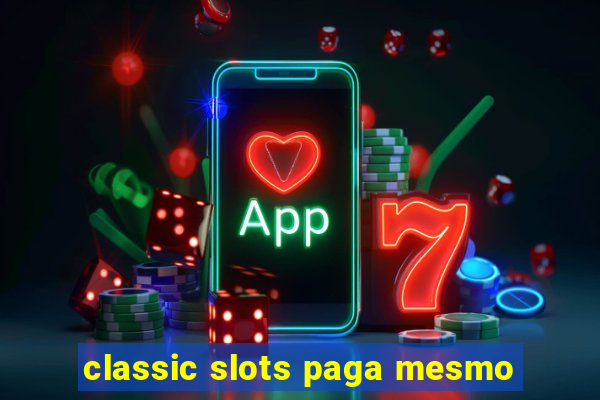 classic slots paga mesmo