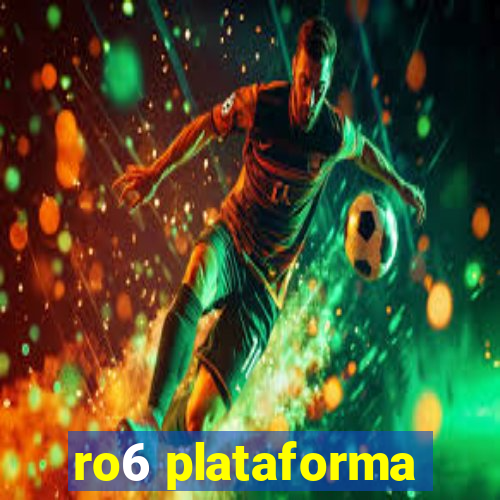 ro6 plataforma