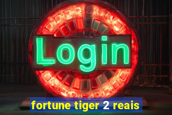 fortune tiger 2 reais